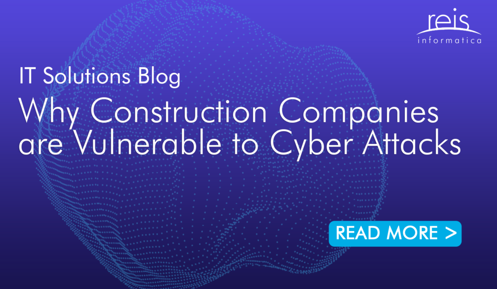 Why Construction Companies are Vulnerable to Cyber Attacks