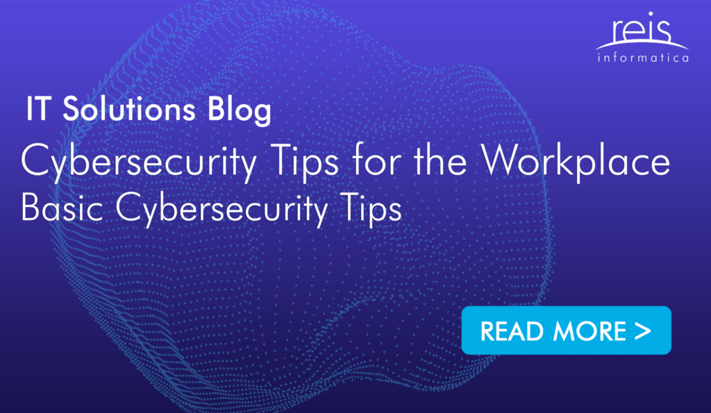 Cybersecurity Tips for the Workplace - Basic Cybersecurity Tips