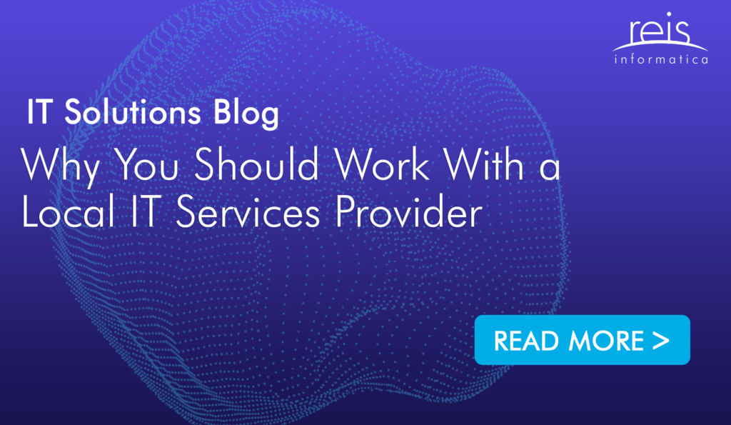 Why You Should Work With a Local IT Services Provider