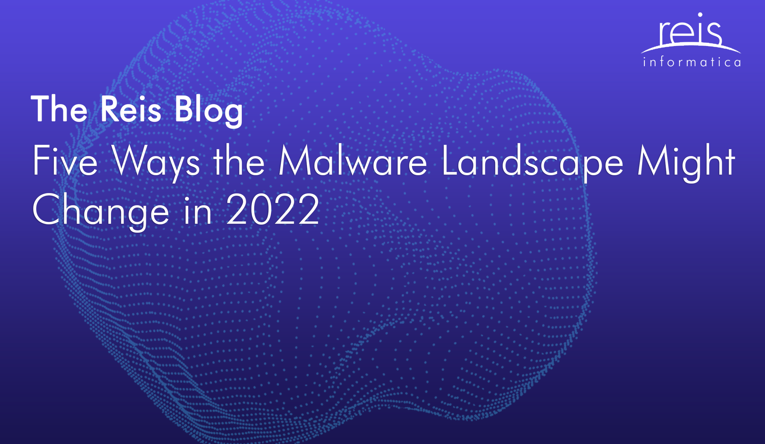 Five Ways the Malware Landscape Might Change in 2022