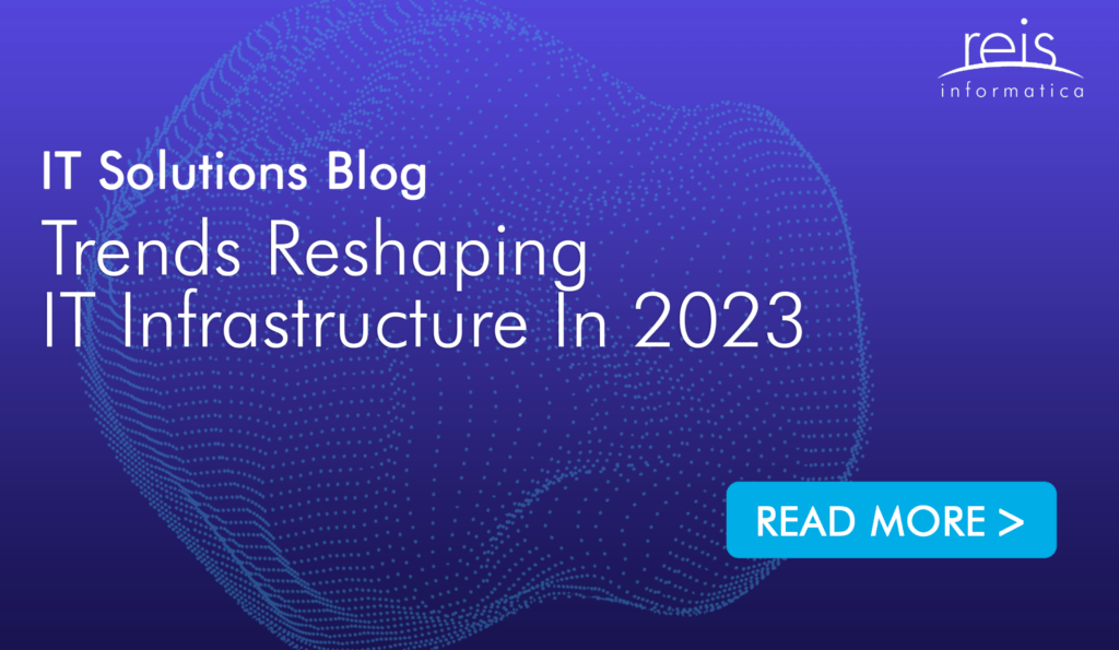 Trends Reshaping IT Infrastructure In 2023