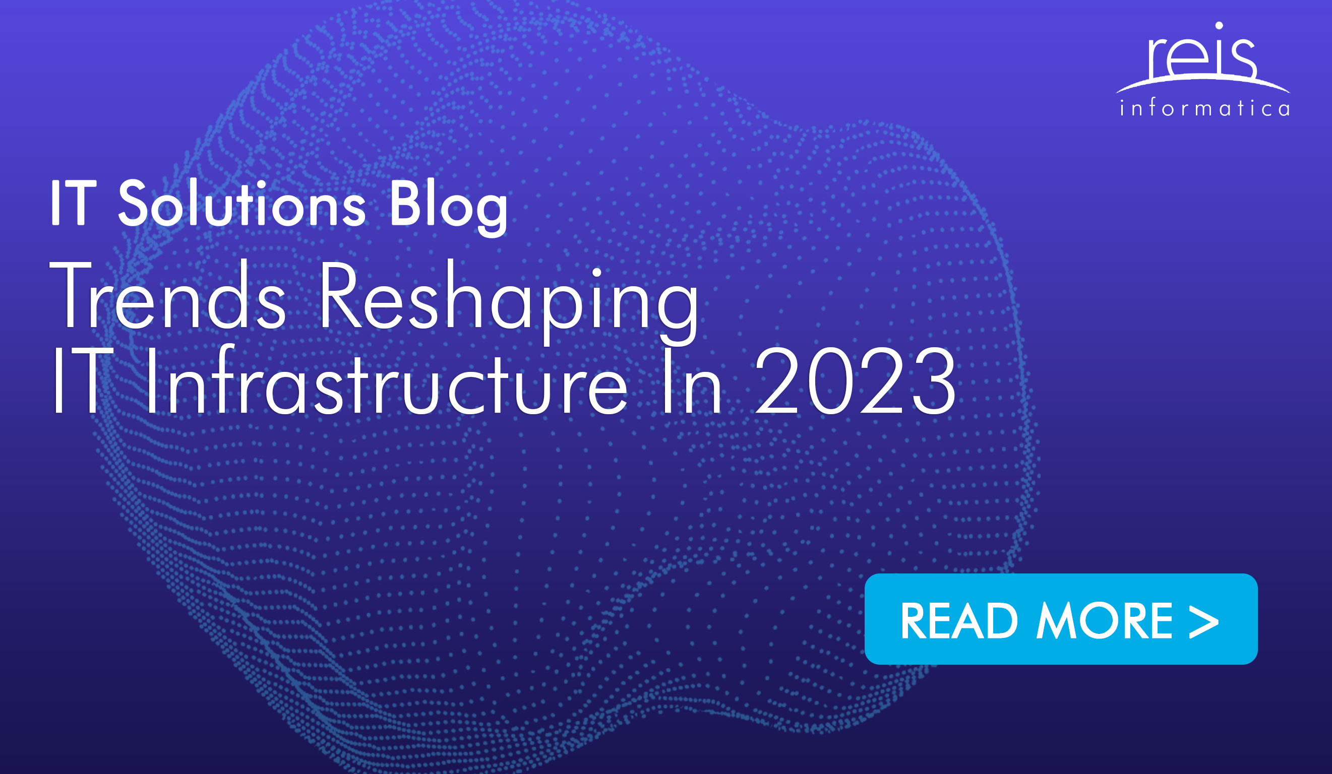 Trends Reshaping IT Infrastructure In 2023 Reis Informatica