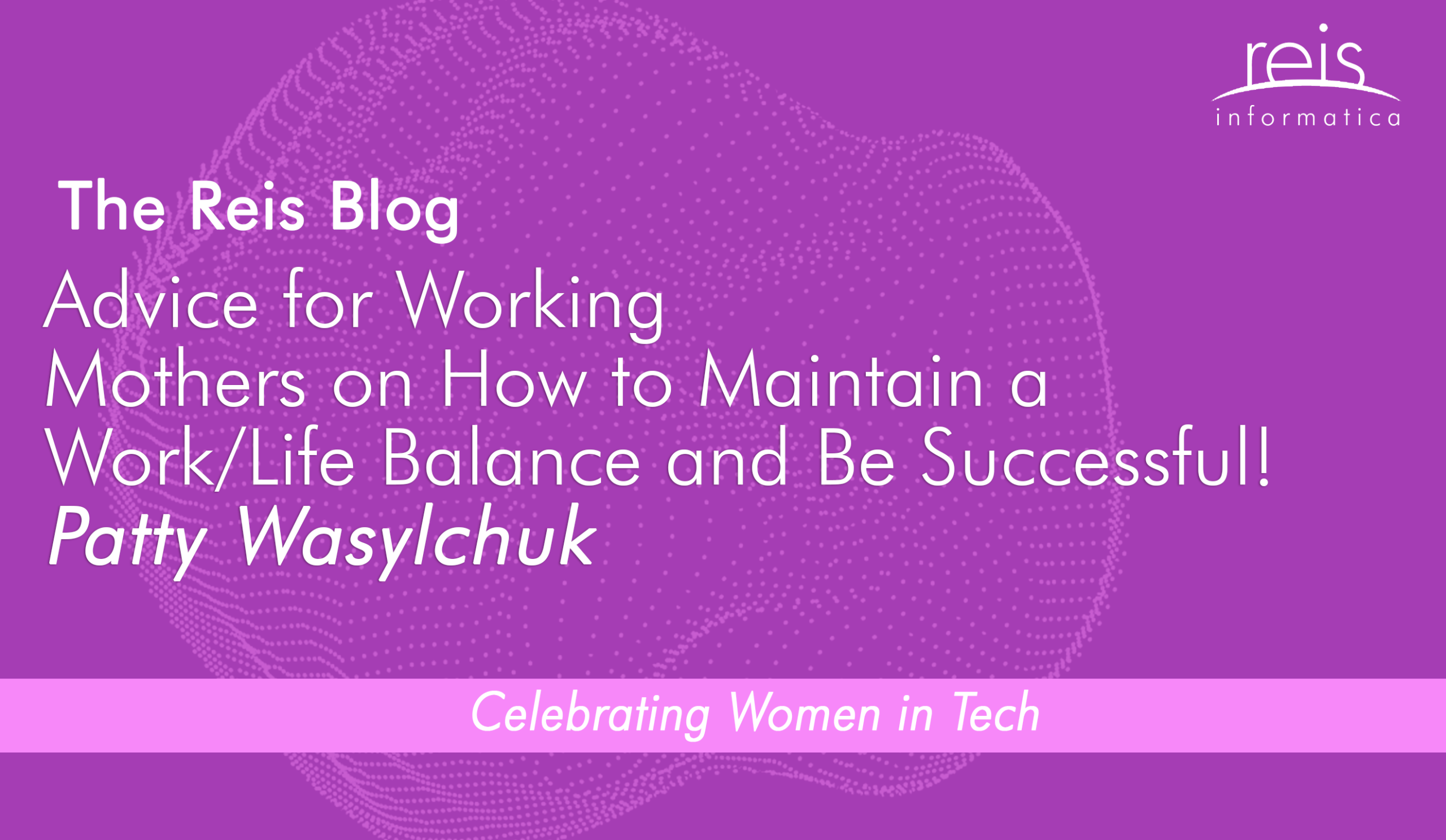Patty Wasylchuk Shares Advice for Working Mothers on How to Maintain a Work/Life Balance and Be Successful!