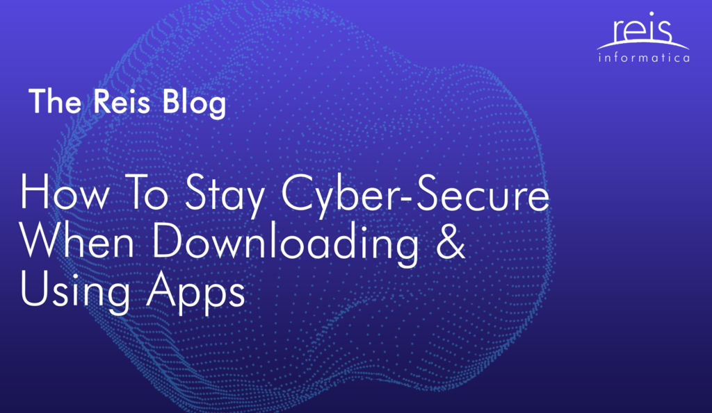 How To Stay Cyber-Secure When Downloading & Using Apps