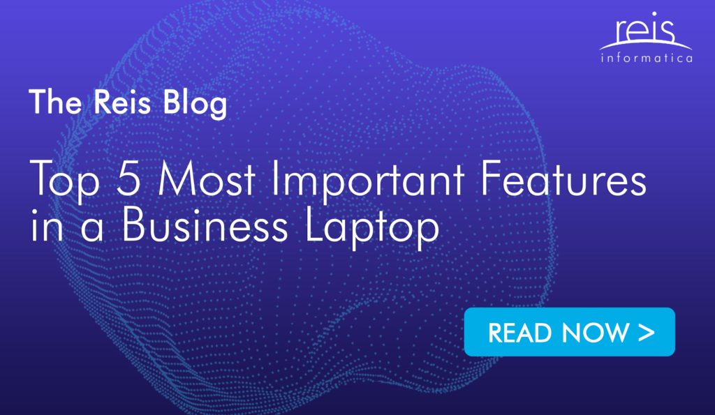 Top 5 Most Important Features in a Business Laptop.
