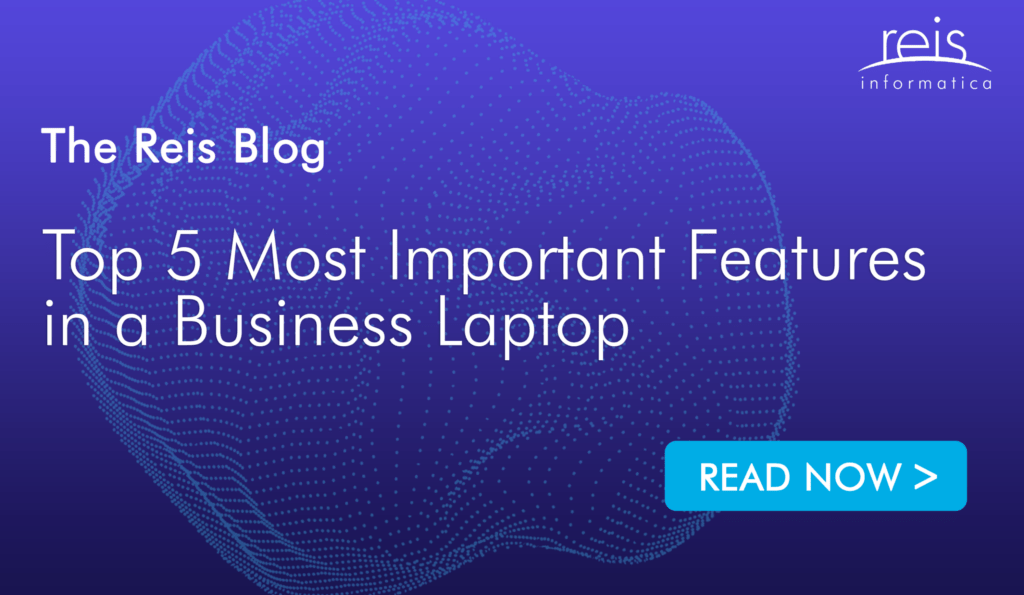 Top 5 Most Important Features in a Business Laptop.
