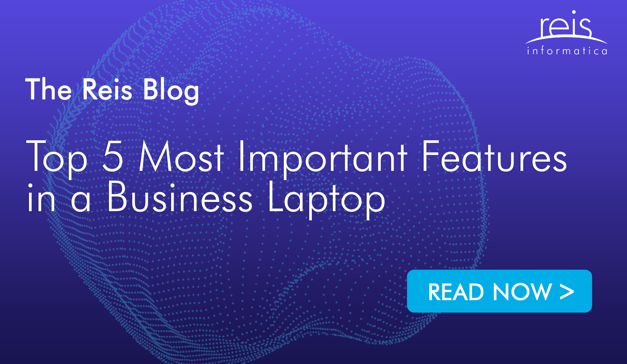 Top 5 Most Important Features in a Business Laptop.