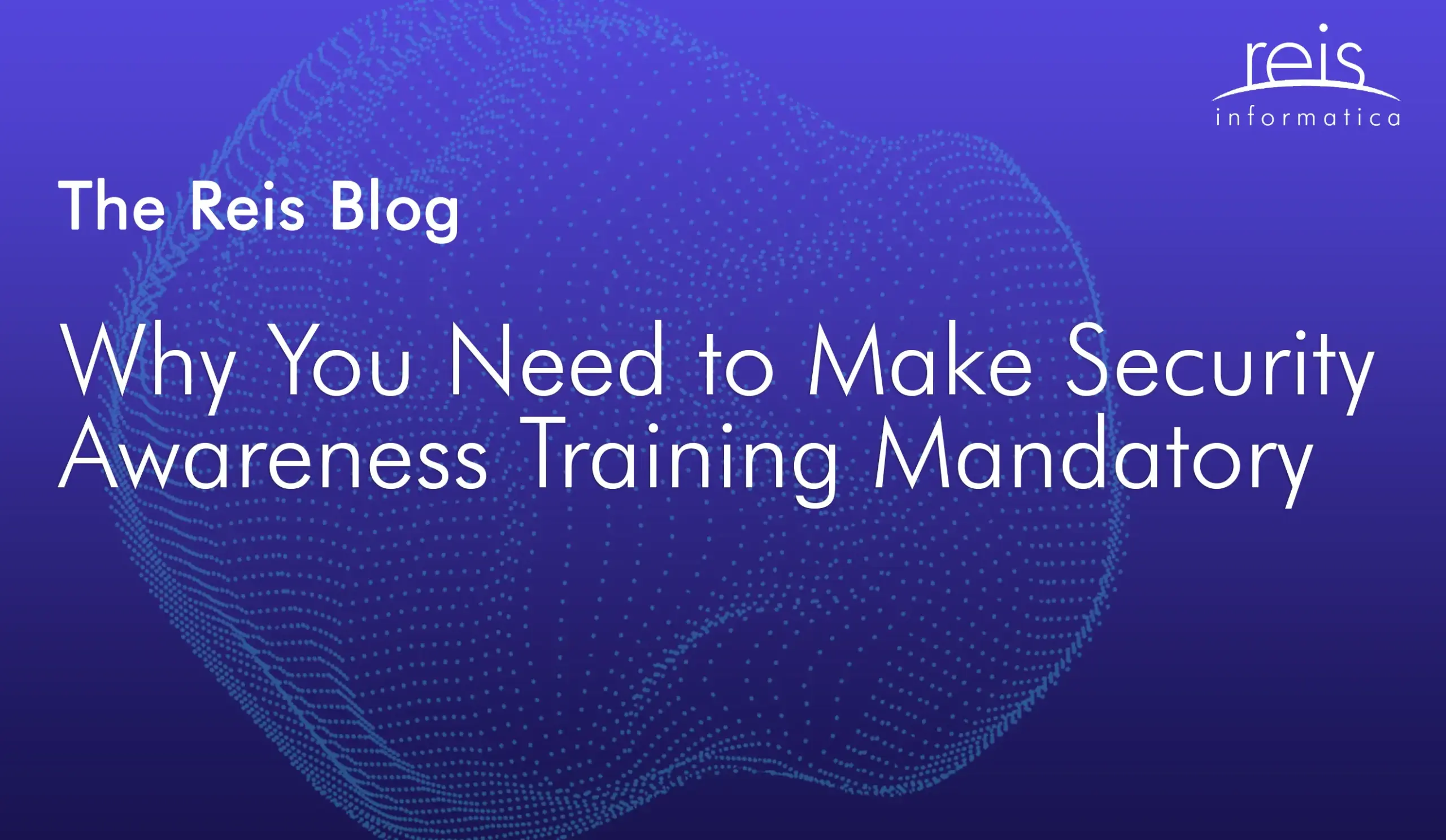 Reis Informatica blog header about mandatory security awareness training