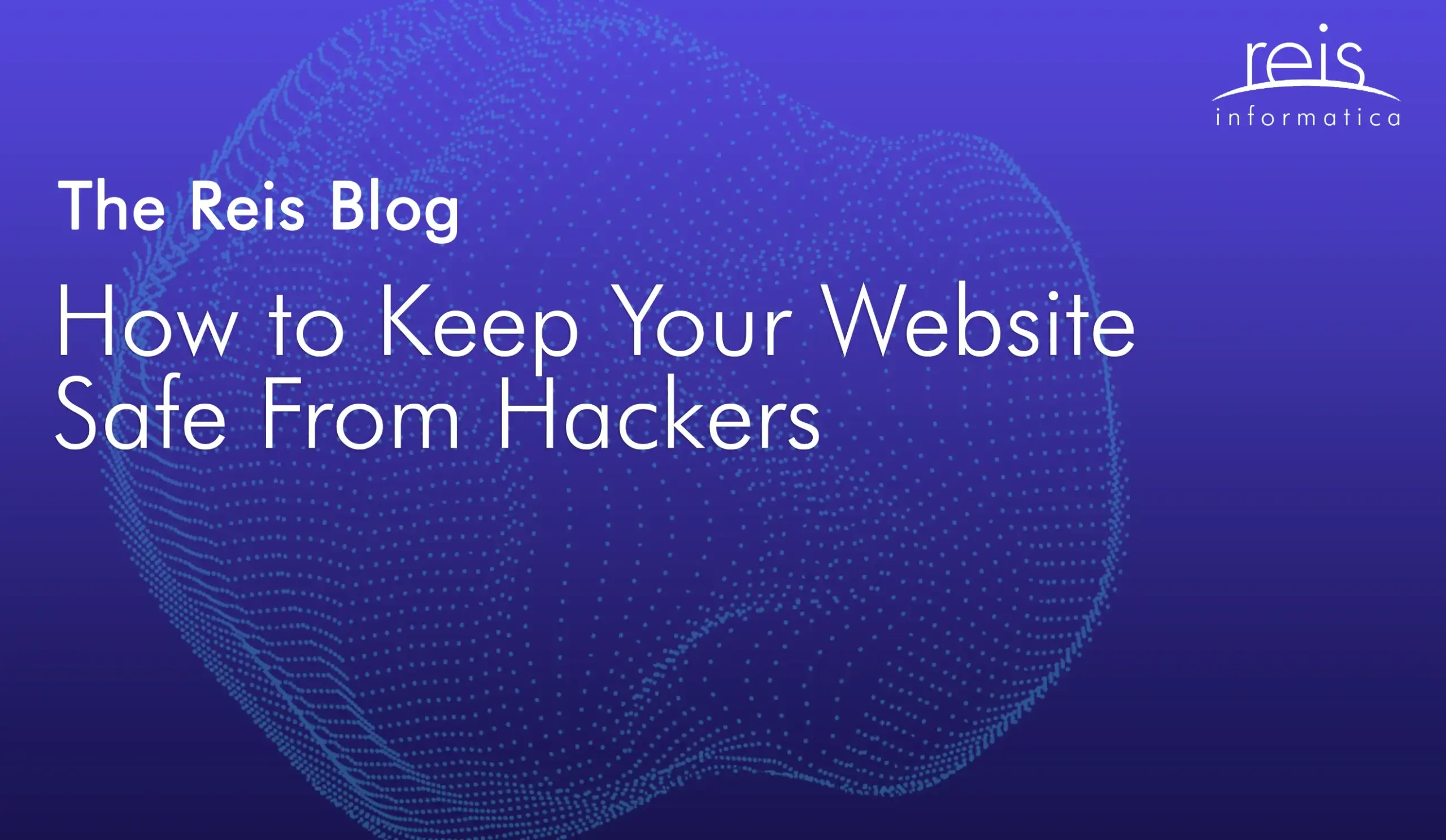 Reis Informatica blog header explaining how to keep your website safe from hackers.
