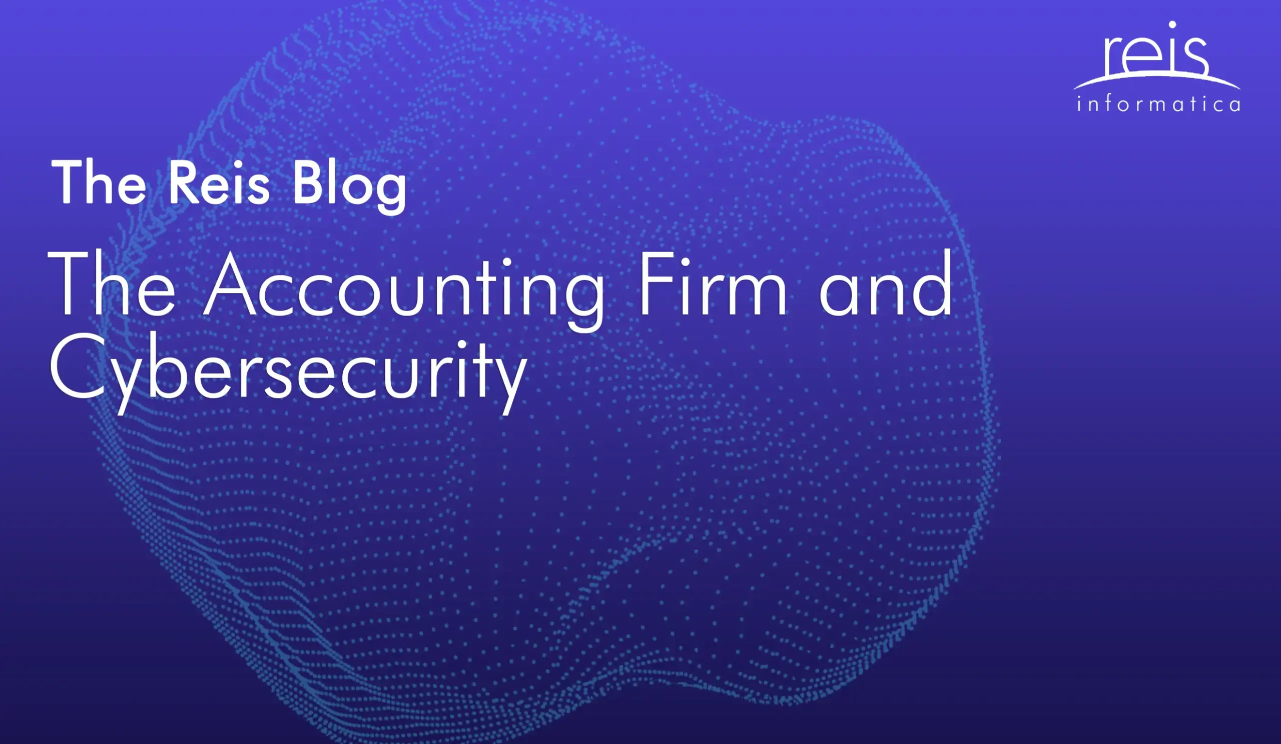 Reis Informatica blog graphic titled ‘The Accounting Firm and Cybersecurity’ highlighting IT security for accounting firms