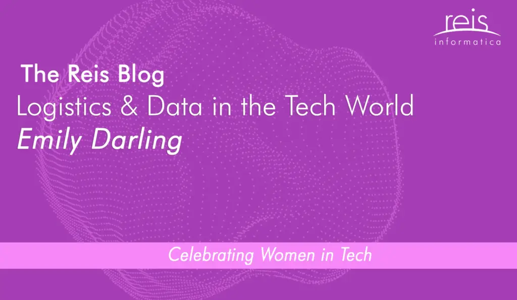 Reis Informatica blog banner for Logistics and Data in the Tech World by Emily Darling celebrating women in technology