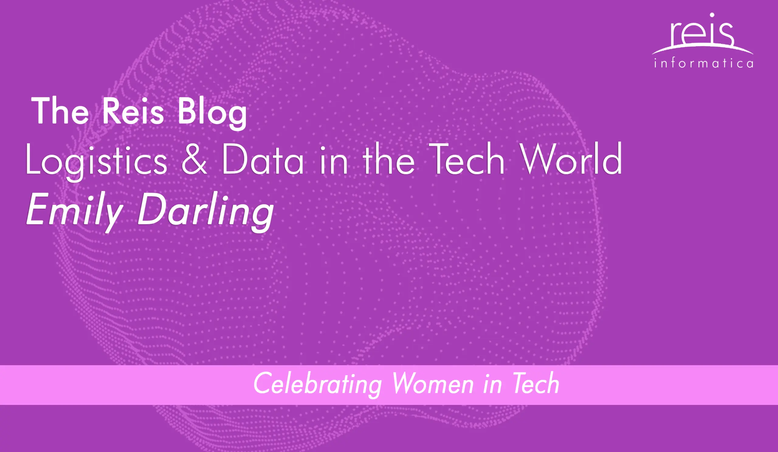 Reis Informatica blog banner for Logistics and Data in the Tech World by Emily Darling celebrating women in technology